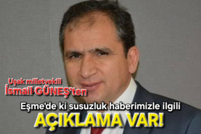 Eşme'de ki su sıkıntı hakkında Milletvekili İsmail Güneş'ten açıklama var