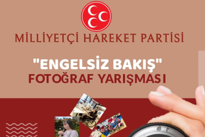MİLLİYETÇİ HAREKET PARTİSİ “ENGELSİZ BAKIŞ” fotoğraf yarışması düzenliyor.