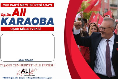 CHP UŞAK MİLLETVEKİLİ ALİ KARAOBA'DA PARTİ MECLİSİNE ADAY