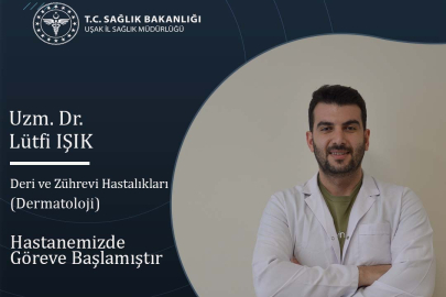 Deri ve Zührevi Hastalıkları (Dermatoloji)  Hekimi Uzm. Dr. Lütfi IŞIK UEAH'nde Göreve Başladı
