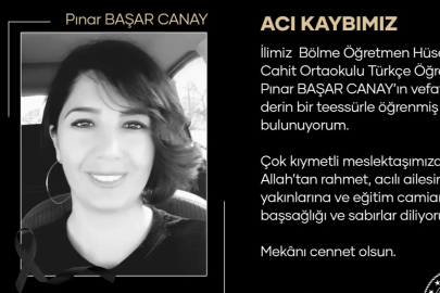 PINAR ÖĞRETMENİN VEFATI MİLLİ EĞİTİM CAMİASINI ÜZDÜ