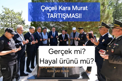 ÇEÇELİ KARA MURAT GERÇEK Mİ? YOKSA HAYAL ÜRÜNÜ BİR KAHRAMAN MI?
