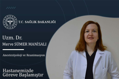 Anesteziyoloji ve Reanimasyon Hekimi Uzm. Dr. Merve SÜMER MANİSALI Uşak Eğitim ve Araştırma Hastanesi'nde