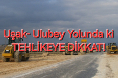 VATANDAŞLAR UŞAK - ULUBEY YOLUNDAKİ TEHLİKEYE DİKKAT ÇEKTİ