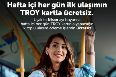 NİSAN AYINDA HAFTA İÇİ İLK ULAŞIM TROY KARTLA ÜCRETSİZ