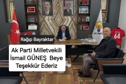  AK PARTİ MİLLETVEKİLİ İSMAİL GÜNEŞ BEYE TEŞEKKÜR EDERİZ